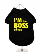 ''Im The Boss Of You'' Dog T-Shirt