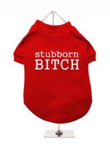 ''Stubborn Bitch'' Dog T-Shirt