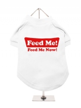 ''Feed Me, Feed Me Now!'' Dog T-Shirt