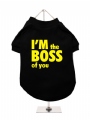 ''Im The Boss Of You'' Dog T-Shirt
