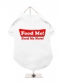 ''Feed Me, Feed Me Now!'' Dog T-Shirt