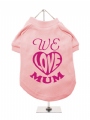 ''Mothers Day: We Love Mum'' Dog T-Shirt